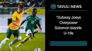 quotSubway Joeys Overpower Solomon Islands U19s in Commanding Victoryquot [upl. by Enoed]