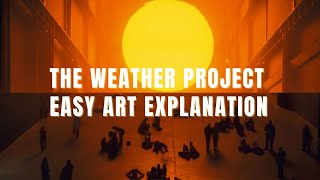 Explaining Olafur Eliassons The Weather Project [upl. by Atilamrac]