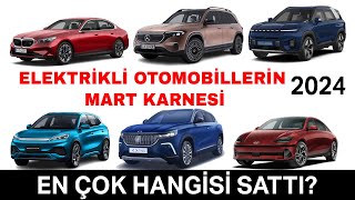 ELEKTRİKLİ OTOMOBİLLERİN MART 2024 KARNESİ [upl. by Sonnnie]