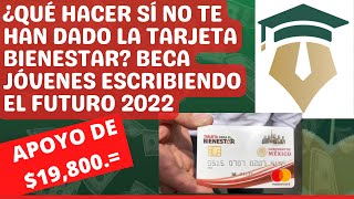 ¿Qué Hacer Sí NO te has Recibido la Tarjeta Bienestar Beca Jóvenes Escribiendo el Futuro 2022 [upl. by Eliak]