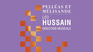 PELLÉAS ET MÉLISANDE Leo Hussain direction musicale [upl. by Urbannai342]