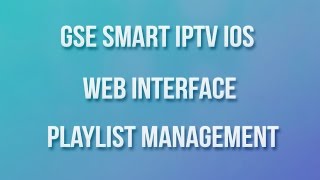 GSE SMART IPTV IOS WEB INTERFACE PLAYLIST MANAGEMENT [upl. by Bough]