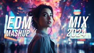 EDM Mashup Mix 2024  Best Mashups amp Remixes of Popular Songs  Party Music 2024 [upl. by Worra]