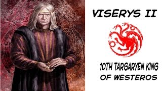 Viserys II 10th Targaryen King of Westeros [upl. by Ping139]