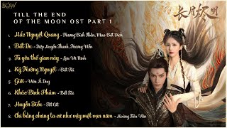 Full Playlist Nhạc Phim Trường Nguyệt Tẫn Minh Part 1 Till The End of The Moon OST《长月烬明》罗云熙 白鹿 [upl. by Adnirol825]