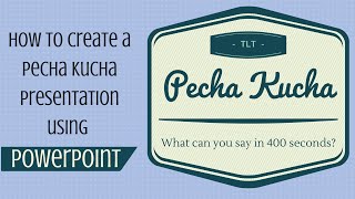 Creating a Pecha Kucha Presentation Using PowerPoint [upl. by Erna]