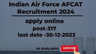 Indian Air force AFCAT Recruitment 2024  apply online post317  last date 30122023 [upl. by Livi839]