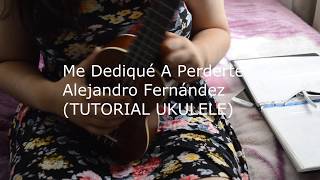 Me Dediqué A Perderte  Alejandro Fernández  TUTORIAL UKULELE [upl. by Ahsikar]