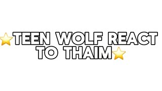 ⭐️Teen wolf react to thaim⭐️ this not the valentines special just a old video I made 🤷🏽‍♀️ [upl. by Alethia]