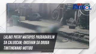 Lalaki patay matapos pagbabarilin sa Caloocan onsehan sa droga tinitingnang motibo  TV Patrol [upl. by Pearline]