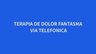 TERAPIA DOLOR FANTASMA VIA TELEFONO [upl. by Lacram143]