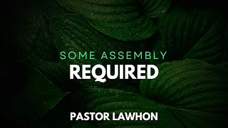 Some Assembly Required  Pastor Lawhon [upl. by Refeinnej881]