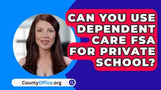 Can You Use Dependent Care FSA For Private School  CountyOfficeorg [upl. by Elset]