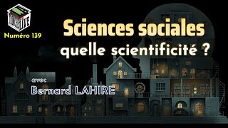 Sciences sociales  quelle scientificité  Bernard LAHIRE TenL139 [upl. by Aridan22]