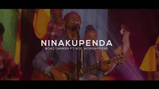 NINAKUPENDA  Boaz Danken Ft Roc Worshippers [upl. by Akcirederf]