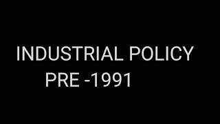 INDUSTRIAL POLICY PRE 1991 [upl. by Yenhoj]