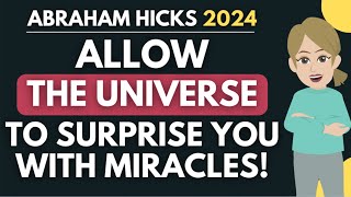 Allow the Universe to Surprise You with Miracles 🌠 Abraham Hicks 2024 [upl. by Laurene]