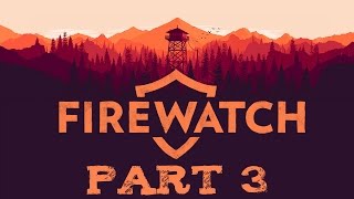 Firewatch  Part 3  Embers and Sparks [upl. by Henden826]