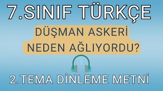 7SINIF  TÜRKÇE 2TEMA  DİNLEME METNİ DÜŞMAN ASKERİ NEDEN AĞLIYORDU [upl. by Antoni]