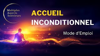 Accueil inconditionnel  mode demploi [upl. by Naashar659]