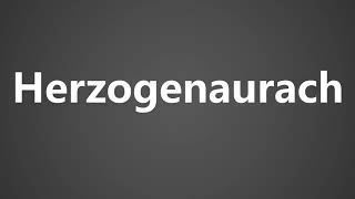 How To Pronounce Herzogenaurach [upl. by Roer]