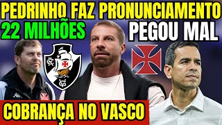 URGENTE PEDRINHO FAZ PRONUNCIAMENTO TORCIDA FEZ COBRANÇA 22 MILHÕES NO VASCO COPA DO BRASIL E [upl. by Chad]