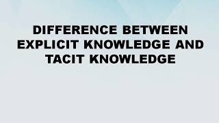 Difference between Explicit Knowledge and Tacit Knowledge  Explicit Knowledge vs Tacit Knowledge [upl. by Golliner311]