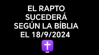 EL RAPTO BÍBLICO SUCEDERA EL 18092024 [upl. by Sulakcin530]