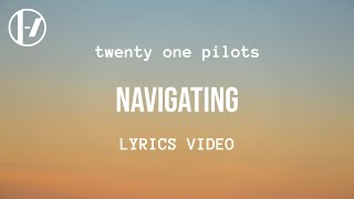 twenty one pilots  Navigating Lyrics [upl. by Olotrab]