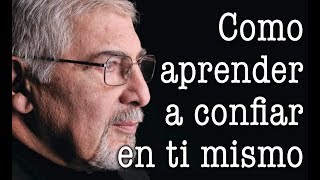 Jorge Bucay  Como aprender a confiar en ti mismo y SER MAS SABIO [upl. by Norine]