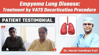 Empyema Lung Disease Treatment by Vats Decortication Procedure  Patient Testimonial [upl. by Swor641]