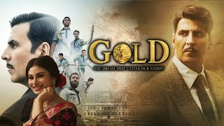 Gold Full Movie  Akshay Kumar  2018  Mouni Roy Amit Sadh Kunal Kapoor  Review amp Facts HD [upl. by Burris]