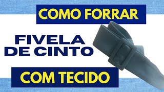 COMO FORRAR FIVELA DE CINTO COM TECIDO ✂ [upl. by Harleigh589]