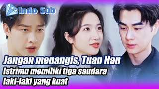 【Indo Sub】Tuan Han istrimu memiliki tiga saudara lakilaki yang kuat🌟💎BintangBerlian MiniDrama [upl. by Lumpkin]