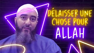 DÉLAISSER UNE CHOSE POUR ALLAH  NADER ABOU ANAS [upl. by Llednar]