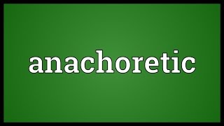 Anachoretic Meaning [upl. by Ambrosio]