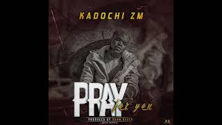 Kadochi ZM  I Pray For You Official Audio [upl. by Karlow110]