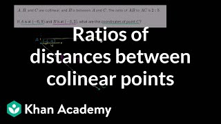 Ratios of distances between colinear points  Analytic geometry  Geometry  Khan Academy [upl. by Gaige]