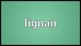 Lignan Meaning [upl. by Ulund]