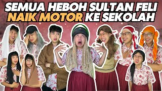 SEMUA HEBOH SULTAN FELI NAIK MOTOR KE SEKOLAH [upl. by Chessa244]