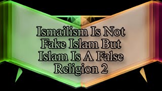 Ismailism Is Not Fake Islam But Islam Is A False Religion P2 [upl. by Orravan]