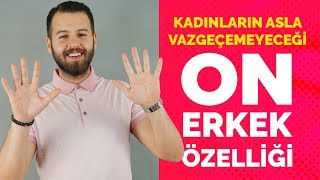 Kadınların Asla Vazgeçemeyeceği Erkeklerin 10 Özelliği [upl. by Ayadahs]