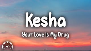 Kesha  Your Love Is My Drug Lyrics [upl. by Joey]