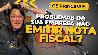 OS PRINCIPAIS PROBLEMAS DA SUA EMPRESA NÃO EMITIR NOTA FISCAL [upl. by Hortensa]