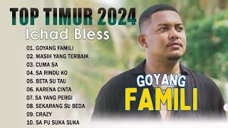 Ichad Bless  Goyang Famili  Album Terbaik 2024 Full Album  Lagu Timur Terbaru Dan Terpopuler [upl. by Eelasor]