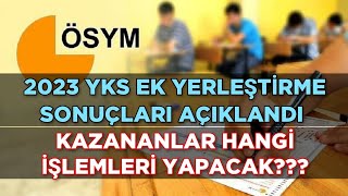 2023 YKS Ek Yerleştirme Sonuçları Açıklandı 🔥 KAZANANLAR HANGİ İŞLEMLERİ YAPACAK [upl. by Ayaet]