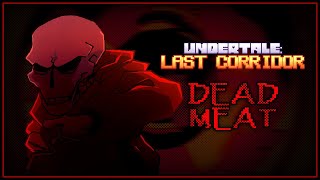 UNDERTALE LAST CORRIDOR  DEAD MEAT [upl. by Anyar]