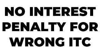 NO INTEREST AND PENALTY FOR WRONG ITC REVERSAL  BIG RELIEF FROM HIGH COURT [upl. by Nette]