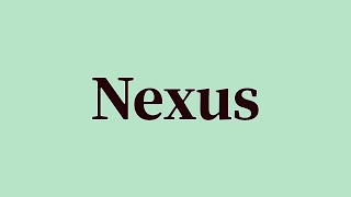 Nexus Pronunciation and Meaning [upl. by Harragan]