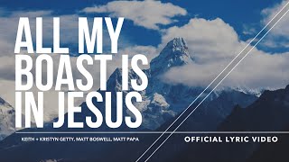 All My Boast Is in Jesus Lyric Video  Keith amp Kristyn Getty Matt Boswell Matt Papa [upl. by Neerom]